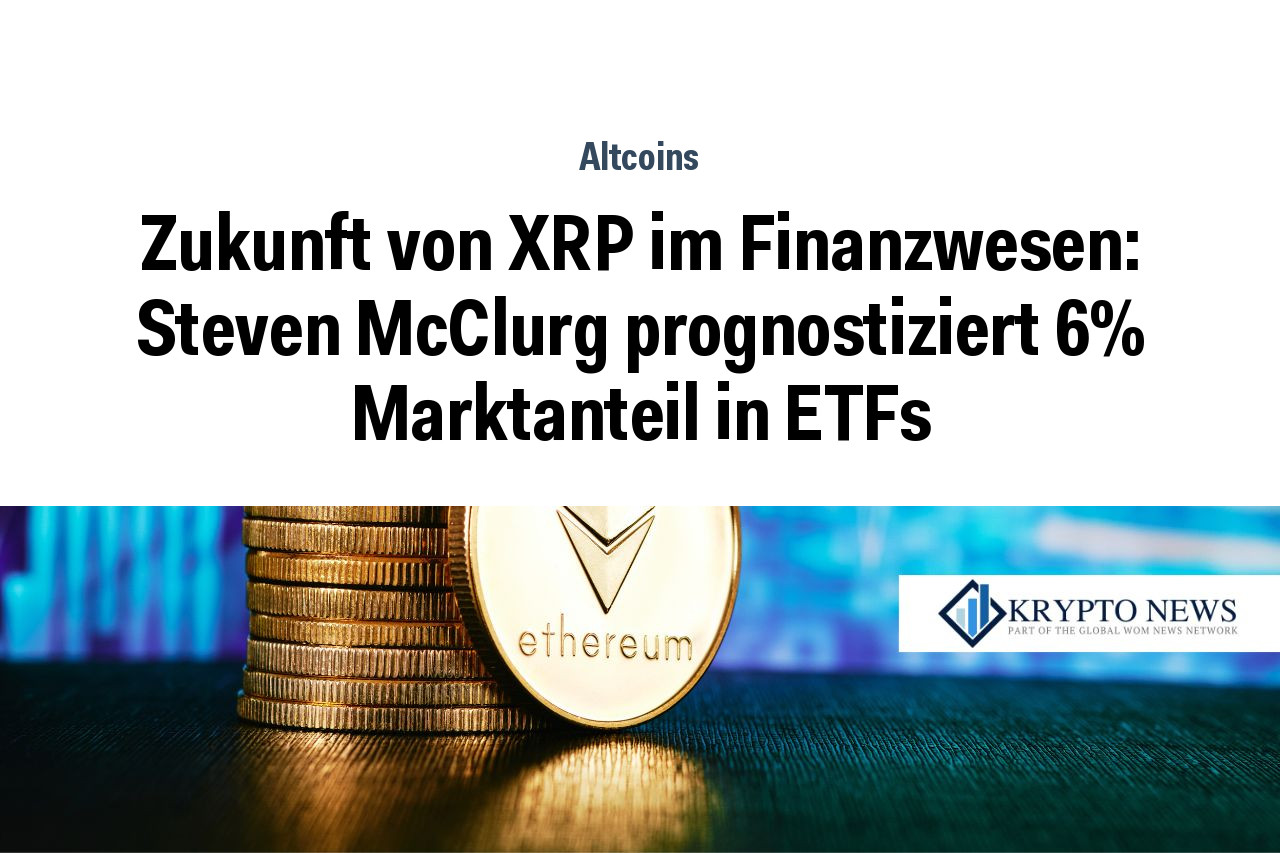Zukunft von XRP im Finanzwesen: Steven McClurg prognostiziert 6% Marktanteil in ETFs