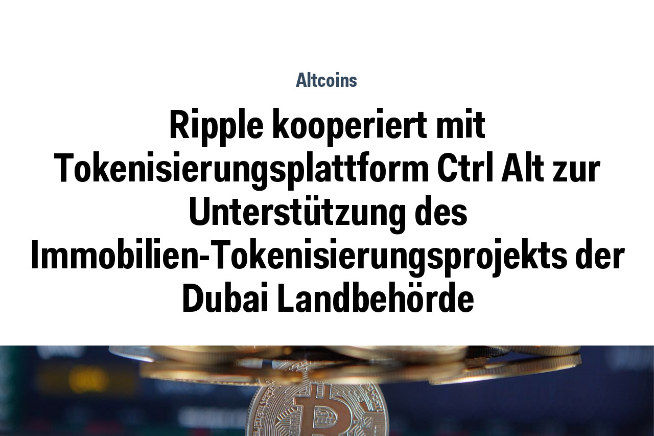 Ripple kooperiert mit Tokenisierungsplattform Ctrl Alt zur Unterstützung des Immobilien-Tokenisierungsprojekts der Dubai Landbehörde