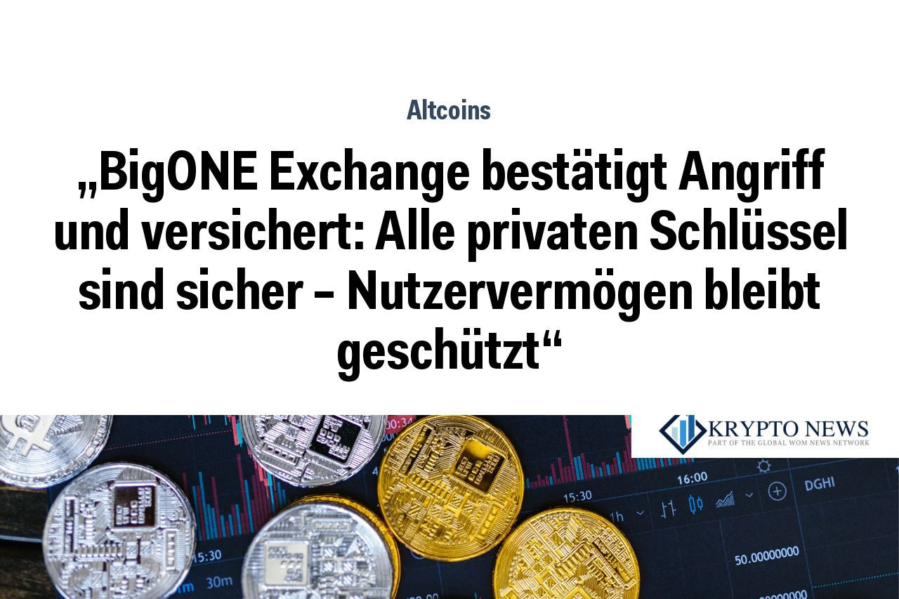 „BigONE Exchange bestätigt Angriff und versichert: Alle privaten Schlüssel sind sicher – Nutzervermögen bleibt geschützt“