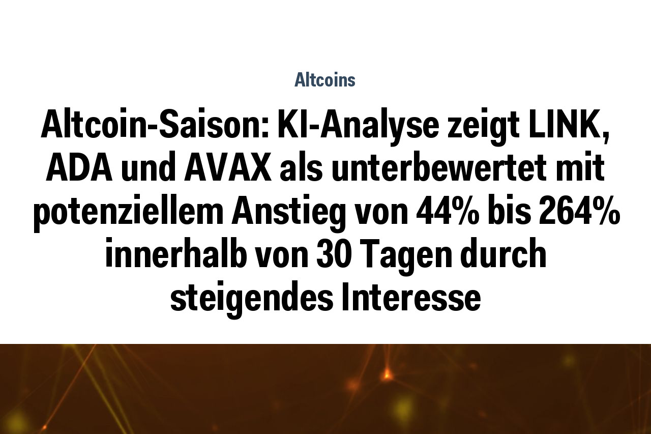 Altcoin-Saison: KI-Analyse zeigt LINK, ADA und AVAX als unterbewertet mit potenziellem Anstieg von 44% bis 264% innerhalb von 30 Tagen durch steigendes Interesse