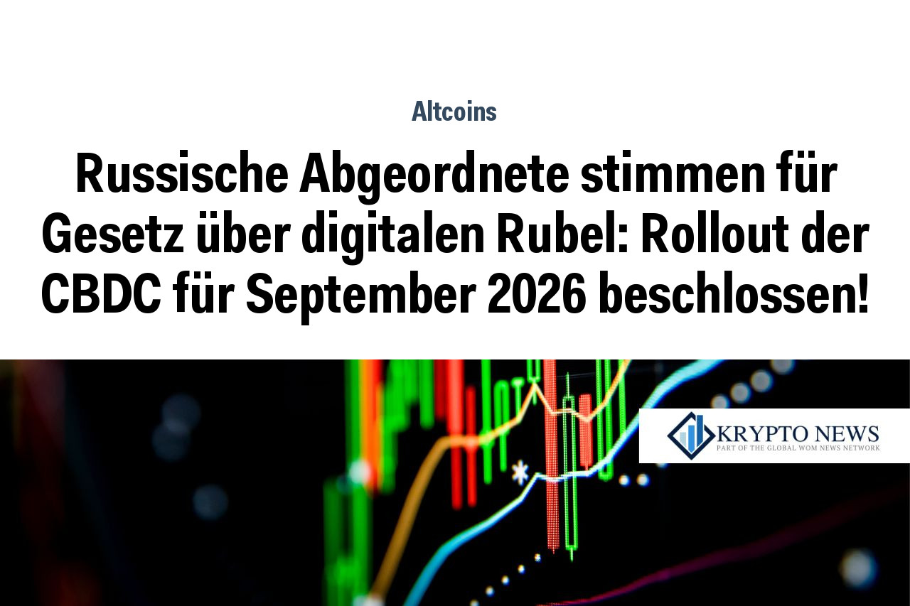 Russische Abgeordnete stimmen für Gesetz über digitalen Rubel: Rollout der CBDC für September 2026 beschlossen!