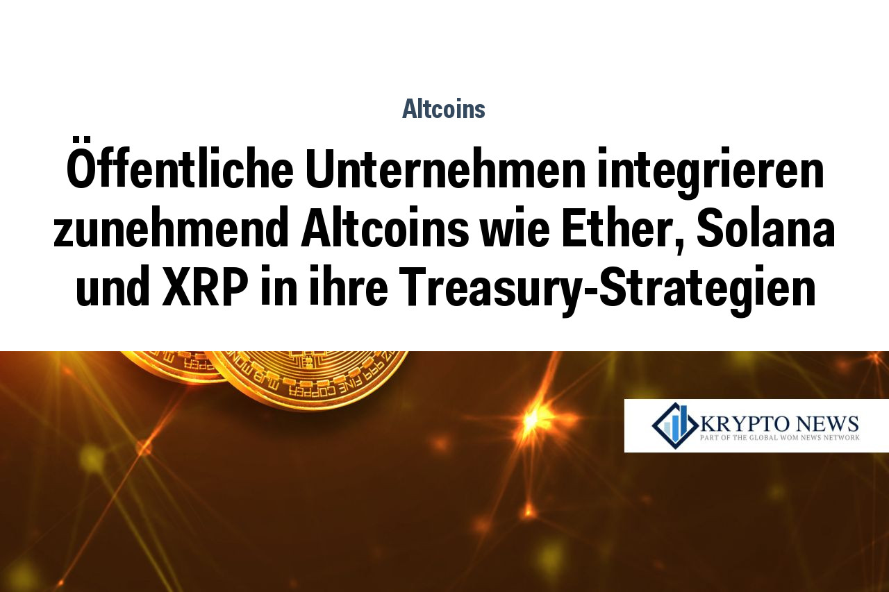 Öffentliche Unternehmen integrieren zunehmend Altcoins wie Ether, Solana und XRP in ihre Treasury-Strategien