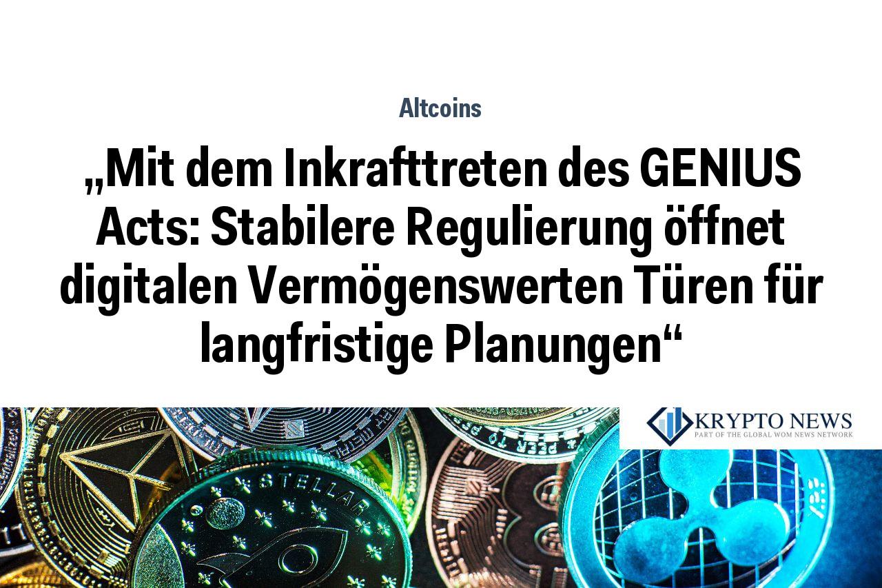 „Mit dem Inkrafttreten des GENIUS Acts: Stabilere Regulierung öffnet digitalen Vermögenswerten Türen für langfristige Planungen“