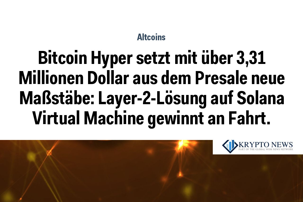 Bitcoin Hyper setzt mit über 3,31 Millionen Dollar aus dem Presale neue Maßstäbe: Layer-2-Lösung auf Solana Virtual Machine gewinnt an Fahrt.