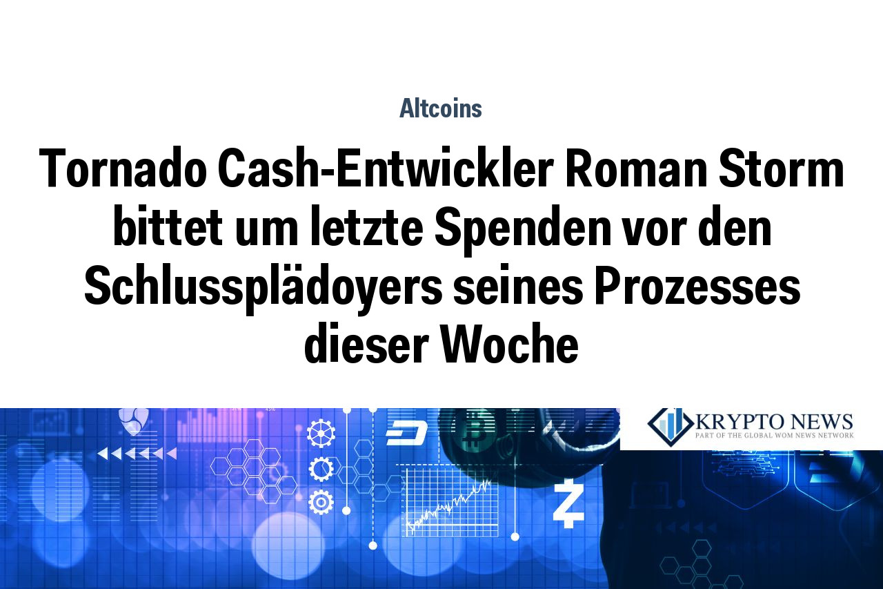 Tornado Cash-Entwickler Roman Storm bittet um letzte Spenden vor den Schlussplädoyers seines Prozesses dieser Woche