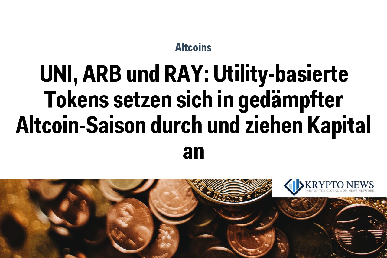 UNI, ARB und RAY: Utility-basierte Tokens setzen sich in gedämpfter Altcoin-Saison durch und ziehen Kapital an