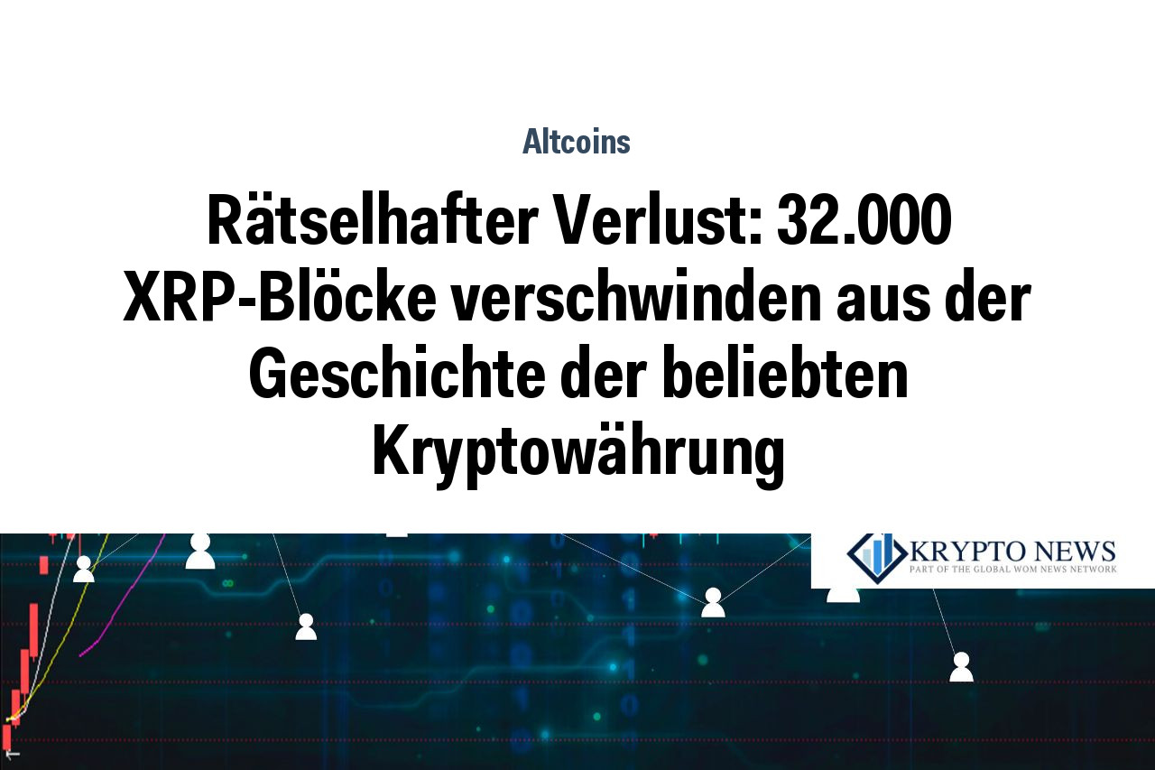 Rätselhafter Verlust: 32.000 XRP-Blöcke verschwinden aus der Geschichte der beliebten Kryptowährung