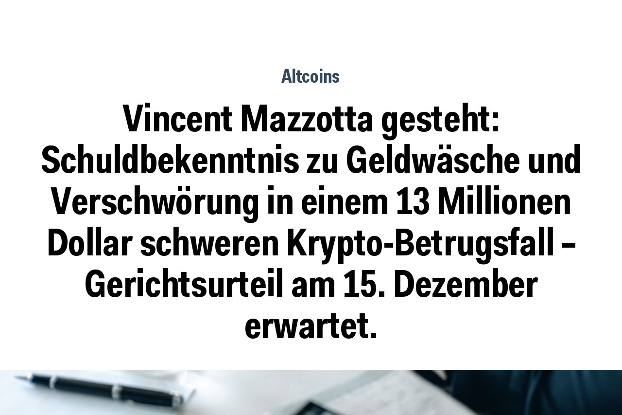 Vincent Mazzotta gesteht: Schuldbekenntnis zu Geldwäsche und Verschwörung in einem 13 Millionen Dollar schweren Krypto-Betrugsfall – Gerichtsurteil am 15. Dezember erwartet.