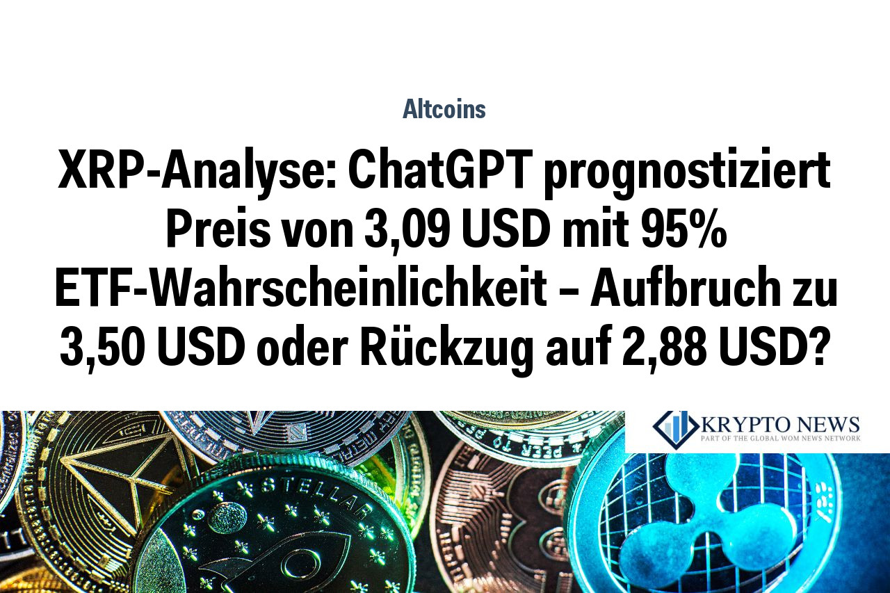 XRP-Analyse: ChatGPT prognostiziert Preis von 3,09 USD mit 95% ETF-Wahrscheinlichkeit – Aufbruch zu 3,50 USD oder Rückzug auf 2,88 USD?