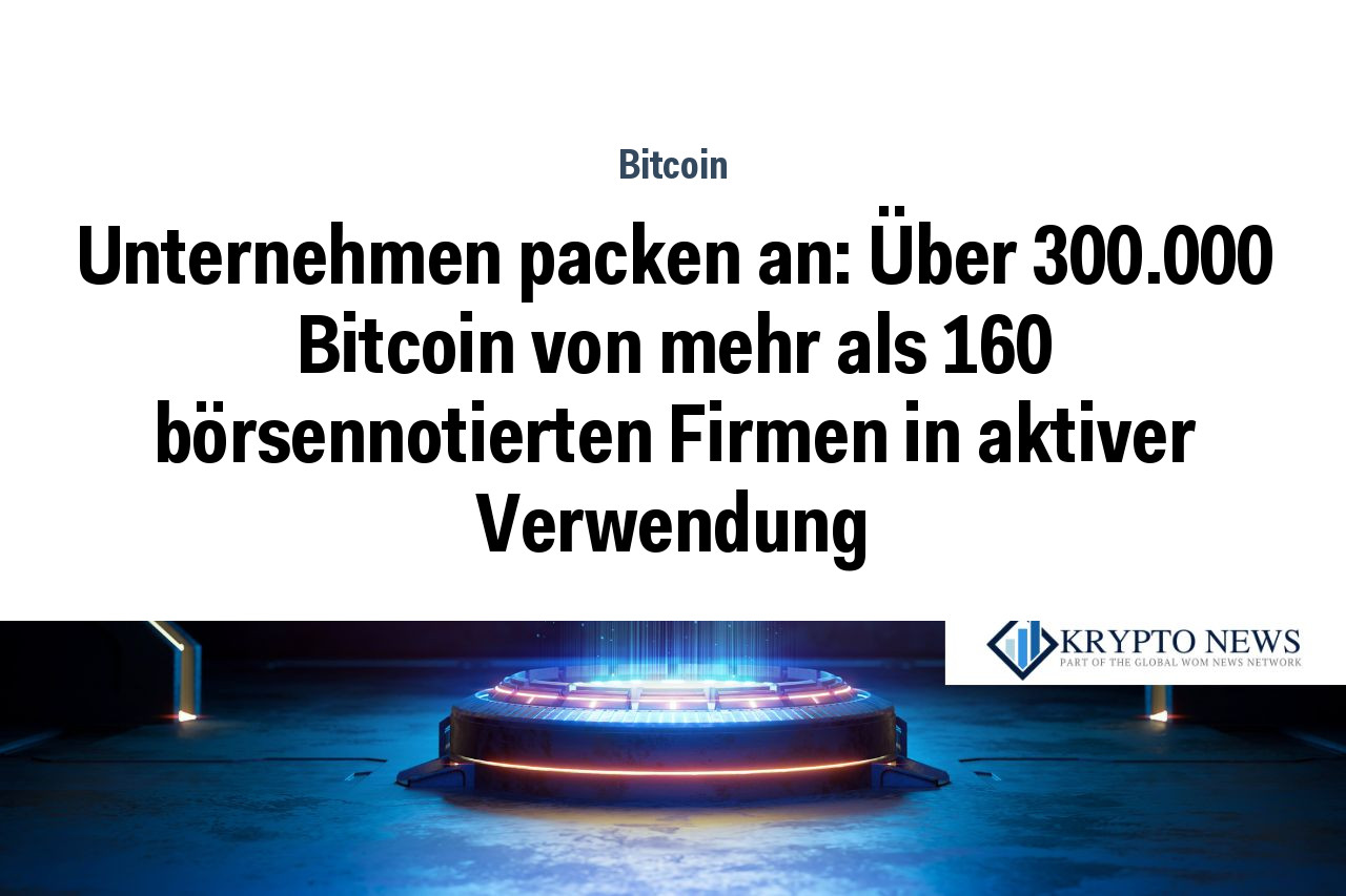 Unternehmen packen an: Über 300.000 Bitcoin von mehr als 160 börsennotierten Firmen in aktiver Verwendung