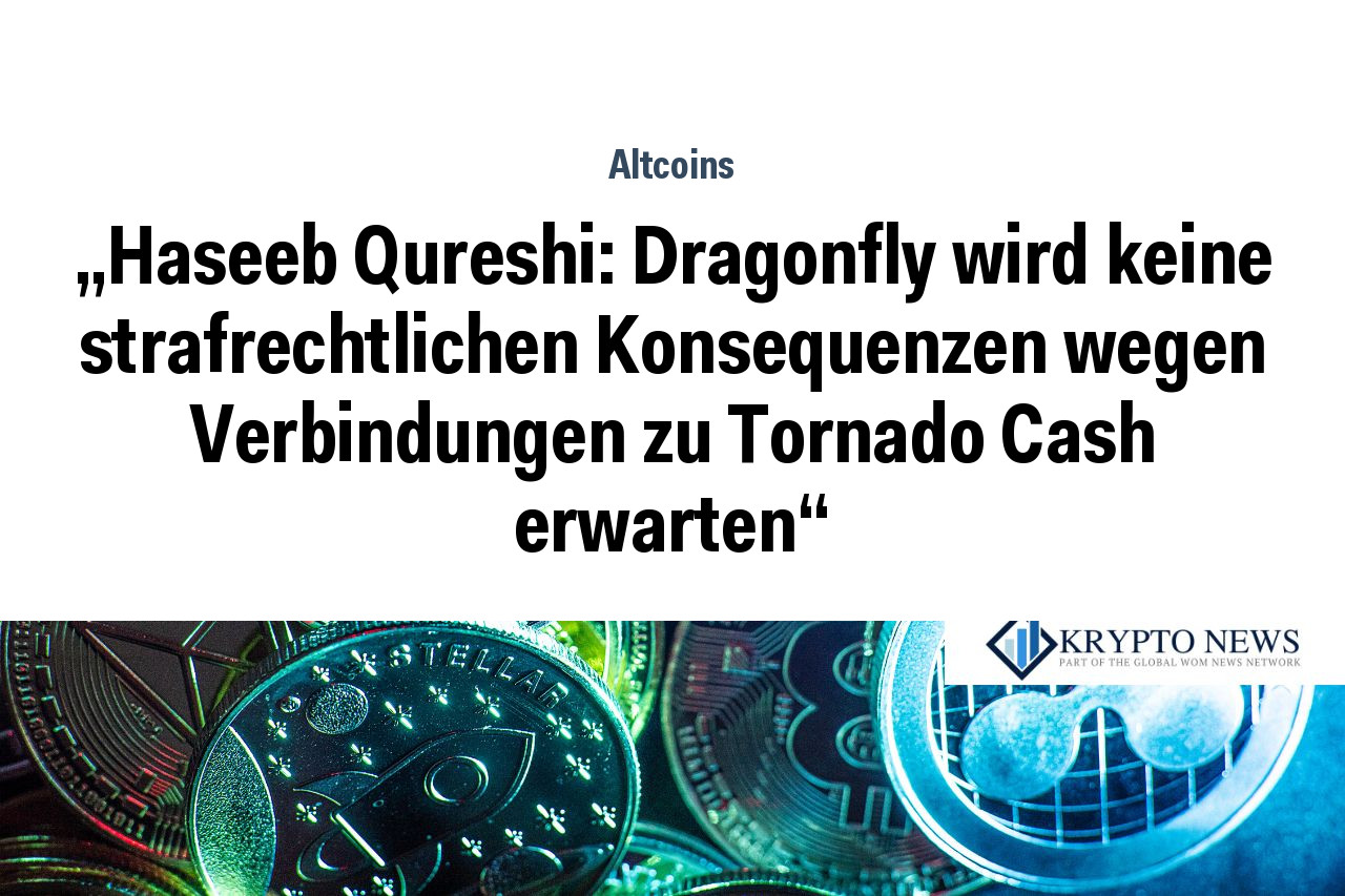 „Haseeb Qureshi: Dragonfly wird keine strafrechtlichen Konsequenzen wegen Verbindungen zu Tornado Cash erwarten“
