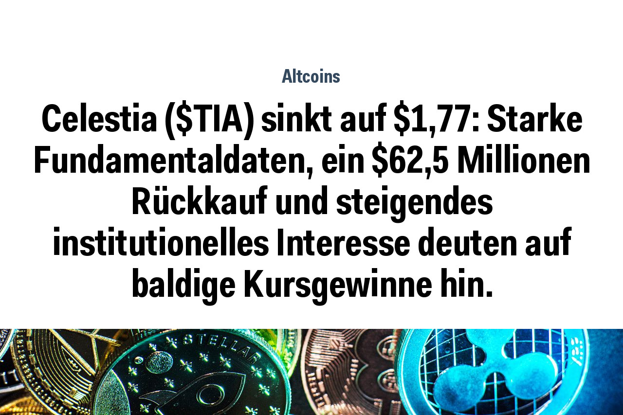 Celestia ($TIA) sinkt auf $1,77: Starke Fundamentaldaten, ein $62,5 Millionen Rückkauf und steigendes institutionelles Interesse deuten auf baldige Kursgewinne hin.