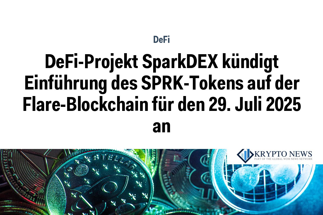 DeFi-Projekt SparkDEX kündigt Einführung des SPRK-Tokens auf der Flare-Blockchain für den 29. Juli 2025 an