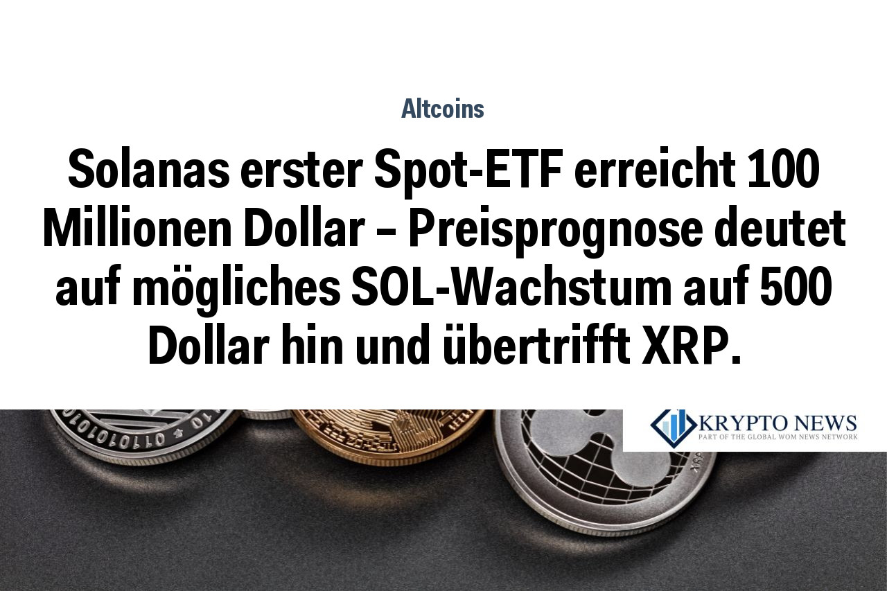 Solanas erster Spot-ETF erreicht 100 Millionen Dollar – Preisprognose deutet auf mögliches SOL-Wachstum auf 500 Dollar hin und übertrifft XRP.