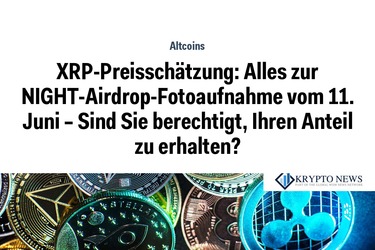 XRP-Preisschätzung: Alles zur NIGHT-Airdrop-Fotoaufnahme vom 11. Juni – Sind Sie berechtigt, Ihren Anteil zu erhalten?