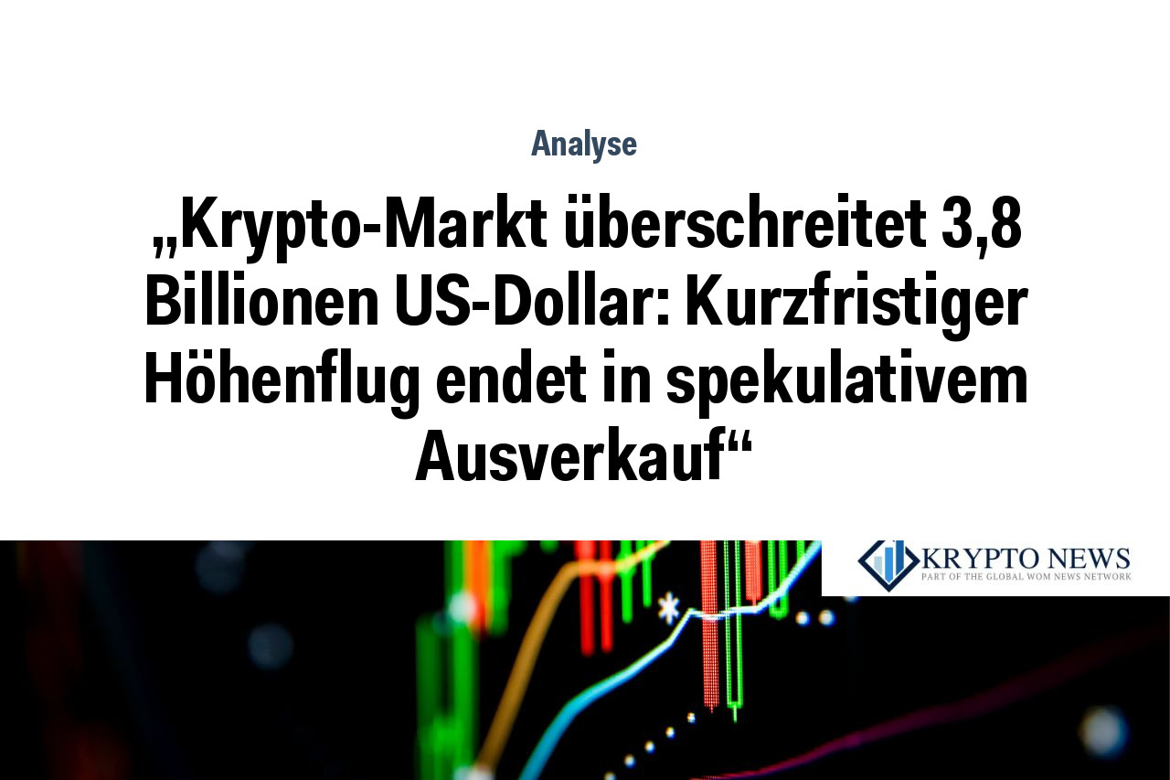 „Krypto-Markt überschreitet 3,8 Billionen US-Dollar: Kurzfristiger Höhenflug endet in spekulativem Ausverkauf“