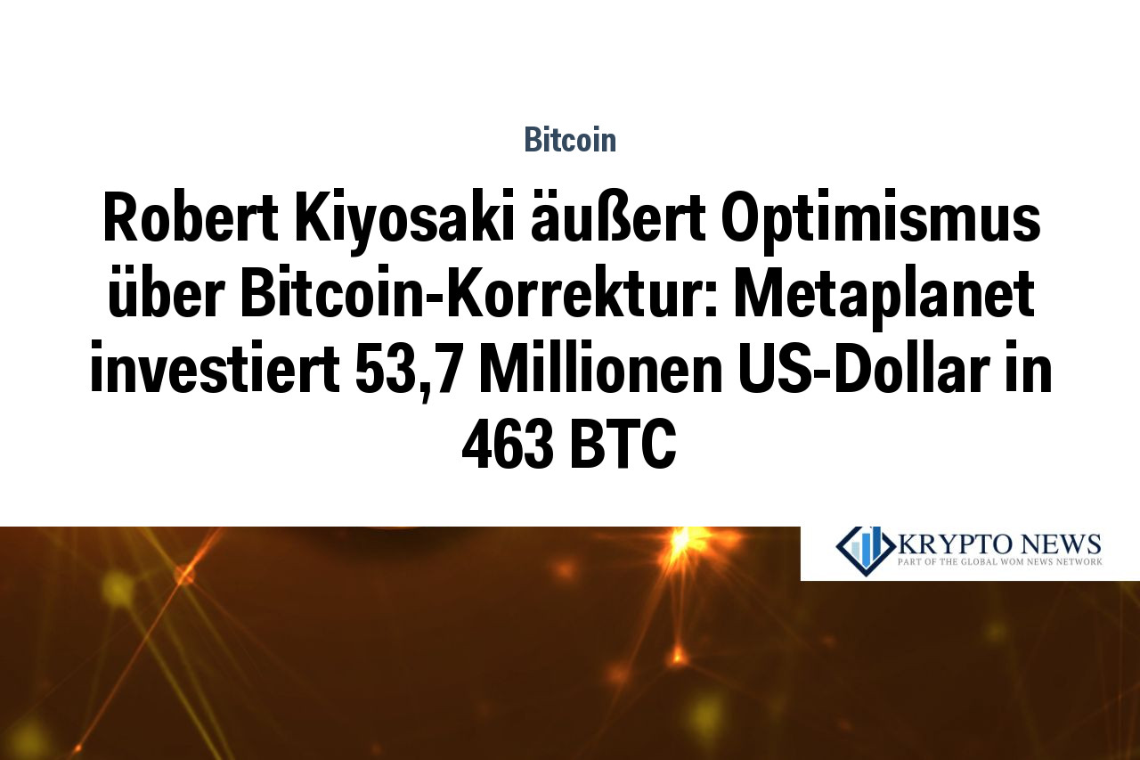 Robert Kiyosaki äußert Optimismus über Bitcoin-Korrektur: Metaplanet investiert 53,7 Millionen US-Dollar in 463 BTC