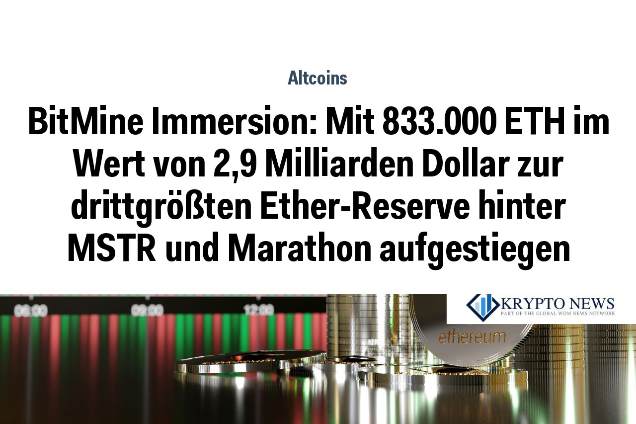 BitMine Immersion: Mit 833.000 ETH im Wert von 2,9 Milliarden Dollar zur drittgrößten Ether-Reserve hinter MSTR und Marathon aufgestiegen
