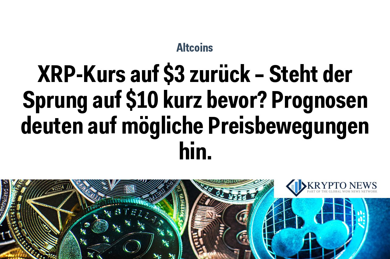 XRP-Kurs auf $3 zurück – Steht der Sprung auf $10 kurz bevor? Prognosen deuten auf mögliche Preisbewegungen hin.