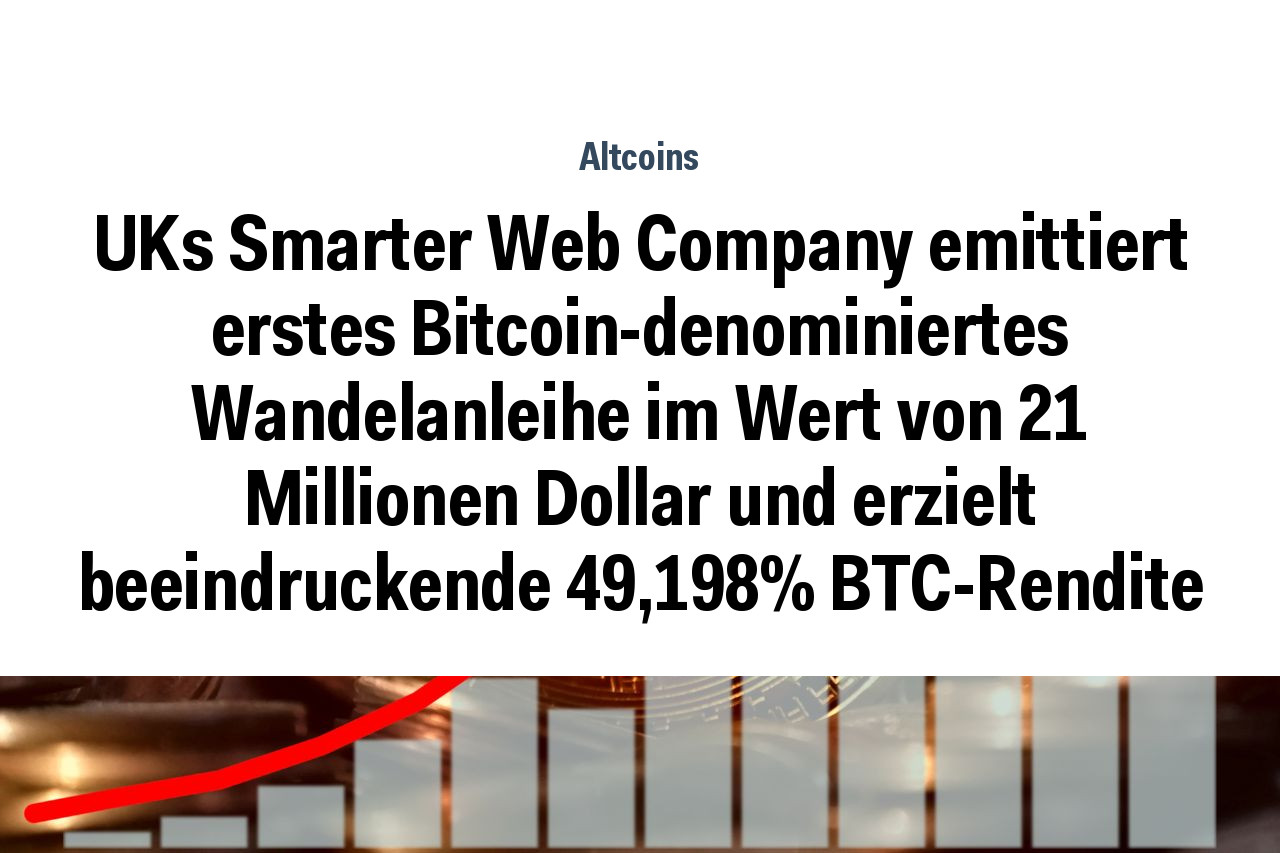 UKs Smarter Web Company emittiert erstes Bitcoin-denominiertes Wandelanleihe im Wert von 21 Millionen Dollar und erzielt beeindruckende 49,198% BTC-Rendite